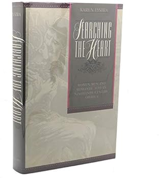Hardcover Searching the Heart: Women, Men, and Romantic Love in Nineteenth-Century America Book