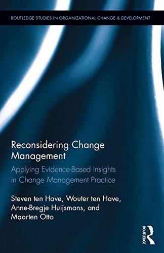 Reconsidering Change Management: Applying Evidence-Based Insights in Change Management Practice (Routledge Studies in Organizational Change & Development) by Steven ten Have (2016-07-19)