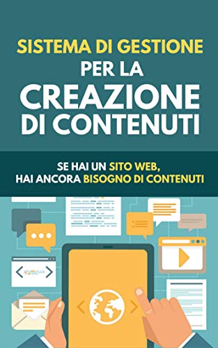 Sistema Di Gestione Per La Creazione Di Contenuti: Se Hai Un Sito Web, Hai Ancora Bisogno Di Contenuti