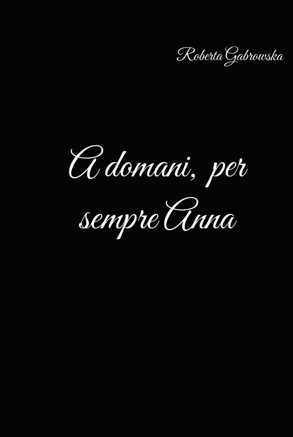 A domani, per sempre Anna: Una storia di amore, lavoro e memoria che continua oltre il tempo.