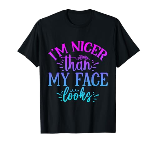 Soy más amable de lo que parece mi cara - Divertido dicho chiste con humor Camiseta
