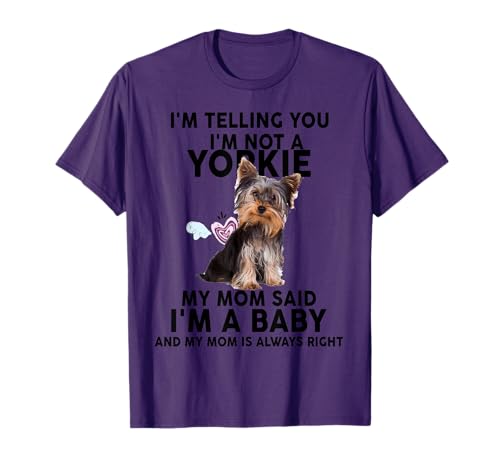 Yorkie T-Shirt - I'm telling you I'm not a Yorkie. My mom T-Shirt