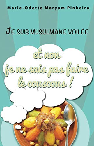 Je suis musulmane voilée et non je ne sais pas faire le couscous ! Je suis musulmane voilée et non je ne sais pas faire le couscous !