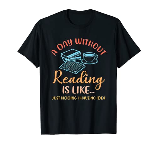 Funny Book Reading Reader A Day Without Reading Bookworm Camiseta