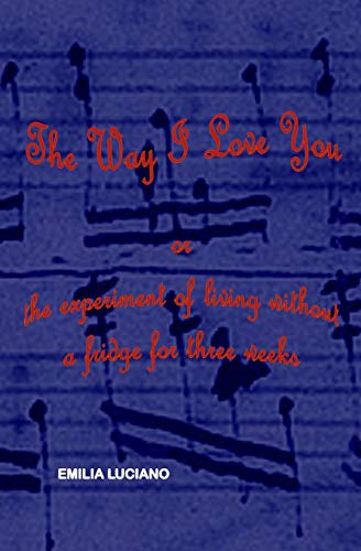 The Way I Love You: or the experiment of living without a fridge for three weeks