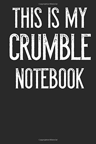This Is My Crumble Notebook