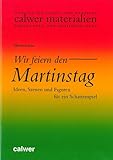 Wir feiern den Martinstag: Ideen, Szenen und Figuren für ein Schattenspiel