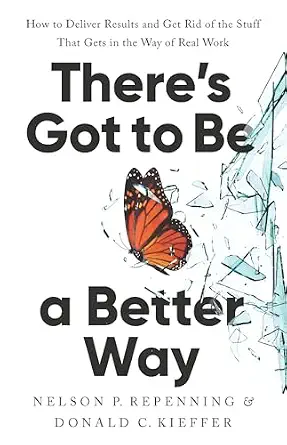 There's Got to Be a Better Way: How to Deliver Results and Get Rid of the Stuff That Gets in the Way of Real Work-Wow! eBook