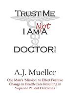 Trust Me I Am Not A Doctor! 0997011807 Book Cover