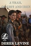 A Trail of Grit and Iron: A Historical Western Adventure Novel (Legends of the Lawless Frontier) (English Edition)