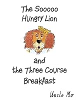 The Sooooo Hungry Lion and the Three Course Breakfast 1511583231 Book Cover