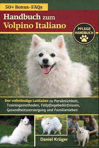 HANDBUCH ZUM VOLPINO ITALIANO: Der vollstaendige Leitfaden zu Persoenlichkeit, Trainingsmethoden, Fellpflegebeduerfnissen, Gesun