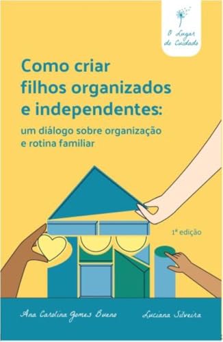 Como criar filhos organizados e independentes: Um diálogo sobre o...