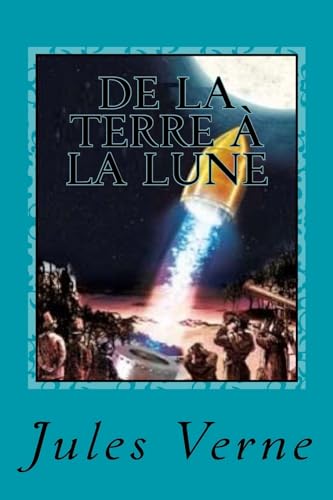 De la Terre à la Lune: Trajet direct en 97 heures (French Edition)