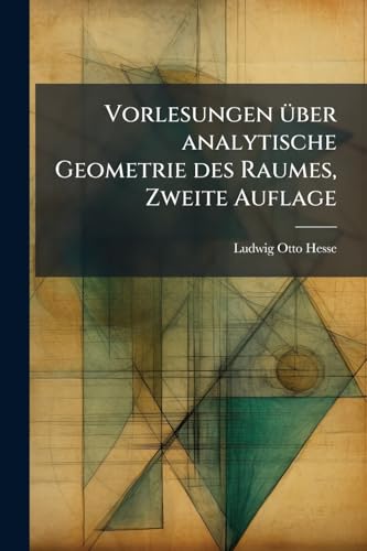 Vorlesungen über analytische Geometrie des Raumes, Zweite Auflage (German Edition)