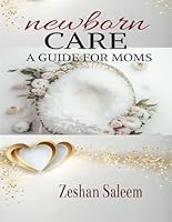 Newborn Care: A Gentle Guide for New Mothers B0F63YDT5L Book Cover