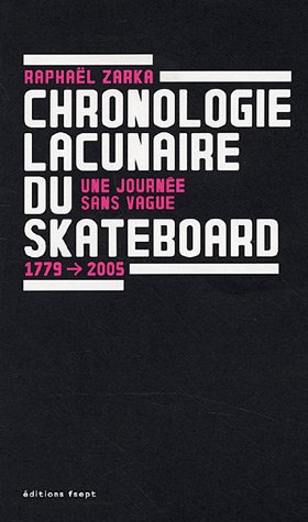 Télécharger Chronologie Lacunaire du Skateboard 1779-2005 - Une Journee Sans Vague Livre eBook France