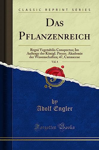 Das Pflanzenreich, Vol. 4: Regni Vegetabilis Conspectus; Im Auftrage der Königl. Preuss. Akademie der Wissenschaften; 47, Cannaceae (Classic Reprint)