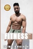 The Fitness Starter Kit: A Guidebook to Help You: Upgrade Your Mindset, Build Muscle, Burn Fat, & Pick the Best Supplements Worth Buying (The Fitness Starter Kit Series, Band 1) - Theimus D. Roberson 