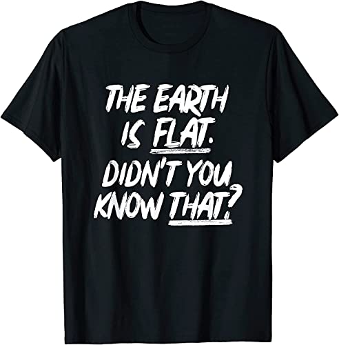 New The Earth Is Flat Didn't You Know That Short Sleeve T-Shirt L