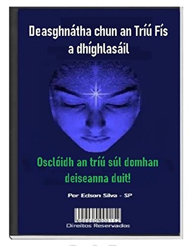 Deasghnátha chun an Tríú Fís a dhíghlasáil: Osclóidh an tríú súl domhan deiseanna duit! (Irish Editi