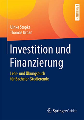 Investition und Finanzierung: Lehr- und Übungsbuch für Bachelor-Studierende (Springer-lehrbuch) Investition und Finanzierung: Lehr- und Übungsbuch für Bachelor-Studierende (Springer-lehrbuch)