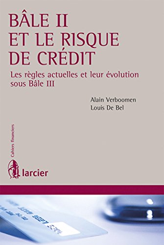 Télécharger Bâle II et le risque de crédit: Les règles actuelles et leur évolution sous Bâle III PDF