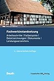  Fachwerkinstandsetzung: Arbeitsschritte - Fallbeispiele - Detailzeichnungen - Dokumente - Leistungsverzeichnis (Beuth Praxis)