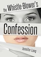 The Whistle-Blower's Confession 1634490533 Book Cover