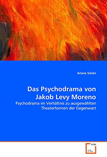 Das Psychodrama von Jakob Levy Moreno: Psychodrama im Verhältnis zu ausgewählten Theaterformen der Gegenwart