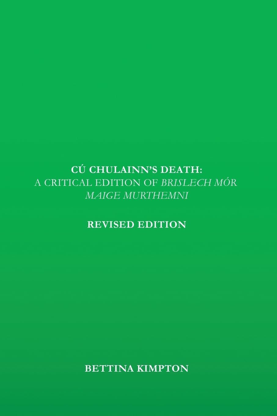 Cú Chulainn's Death: A Critical Edition of Brislech Mór Maige Murthemni