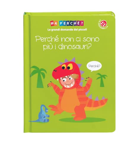 Perché non ci sono più i dinosauri? Ediz. a color