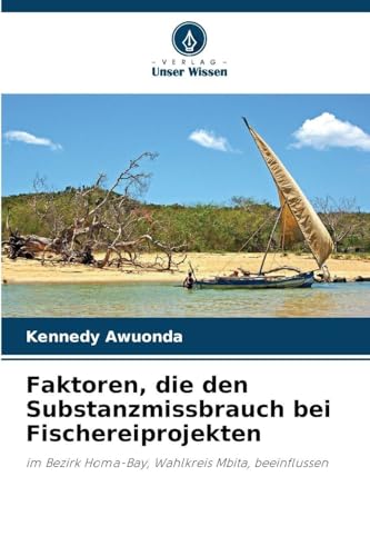 Faktoren, die den Substanzmissbrauch bei Fischereiprojekten: im Bezirk Homa-Bay, Wahlkreis Mbita, beeinflussen