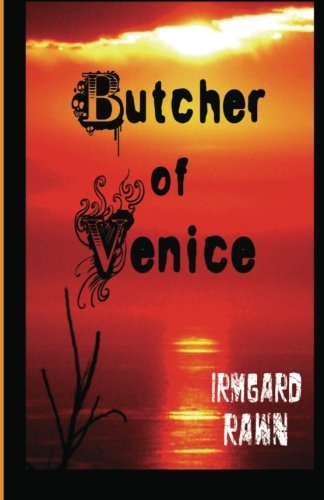 Butcher of Venice: Rawn, Irmgard: 9780615458403: Amazon.com: Books