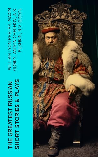 The Greatest Russian Short Stories & Plays: Dostoevsky, Tolstoy, Chekhov, Gorky, Gogol & more (Including Essays & Lectures on Russian Novelists) (English Edition)