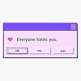 Everyone Hates You - Edgy Tumblr Vinyl Waterproof Sticker Decal Car Laptop Wall Window Bumper Sticke