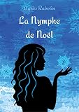 La Nymphe de Noël: Et si, finalement, tout n’était pas écrit ? (Une romance de Noël mythologique)