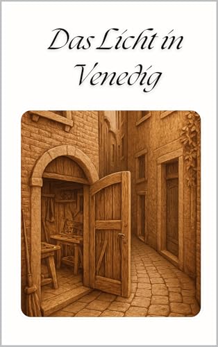Das Licht in Venedig: Ein poetischer Selbstfindungsroman in dreißig leisen Kapiteln