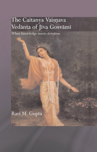 The Chaitanya Vaishnava Vedanta of Jiva Gosvami: When Knowledge Meets Devotion (Routledge Hindu Studies Series)