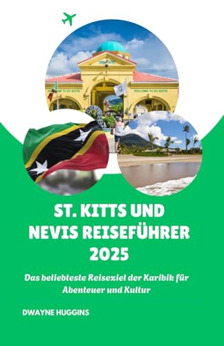 ST. KITTS UND NEVIS REISEFÜHRER 2025: Das beliebteste Reiseziel der Karibik für Abenteuer und Kultur