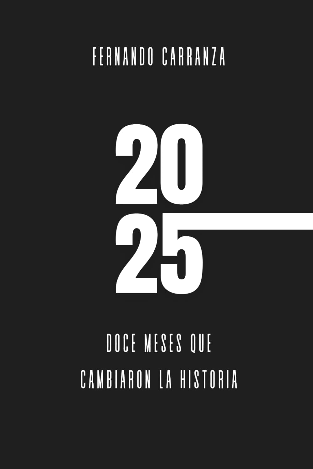 2025 Doce Meses que Cambiaron la Historia: RESUMEN cos acontecimientos, conflictos, avances tecnológicos y decisiones políticas que redefinieron el ... en un año que cambió el rumbo de la humanidad