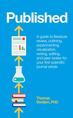 Published: a guide to literature review, outlining, experimenting, visualization, writing, editing, and peer review for your first scientific journal article