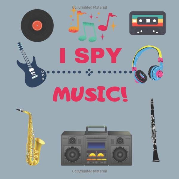 I SPY MUSIC!: MY FIRST BOOK OF MUSIC. A FUN PICTURE PUZZLE BOOK FOR 2-4 YEAR OLDS.