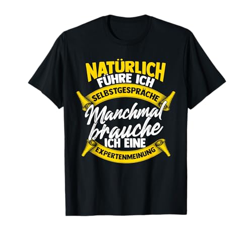 Experte - Natürlich Führe Ich Selbstgespräche T-Shirt