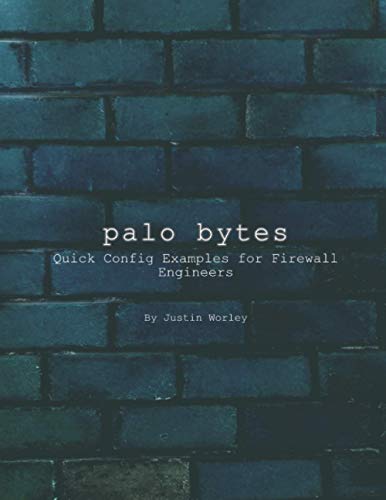 Independently published Palo Bytes: Quick Config Examples for Firewall Engineers