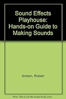 Sound Effects Playhouse: Create, Explore, and Manipulate Sound on Your Pc/Book and 2 Disks 1878739360 Book Cover