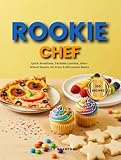 Rookie Chef: A kid-friendly cookbook: quick breakfasts, packable lunches, after-school snacks, air-fryer & microwave basics (The Everyday Kitchen Collection)