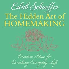 The Hidden Art of Homemaking Audiolibro Por Edith Schaeffer arte de portada