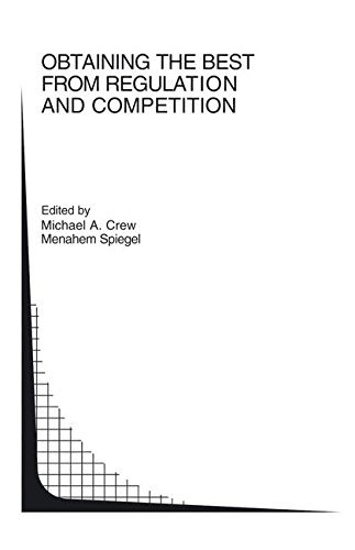 Obtaining the best from Regulation and Competition (Topics in Regulatory Economics and Policy Book 47)
