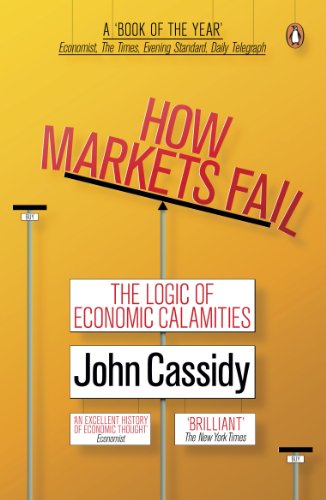 Amazon Com How Markets Fail The Logic Of Economic Calamities Ebook John Cassidy Cassidy John Kindle Store